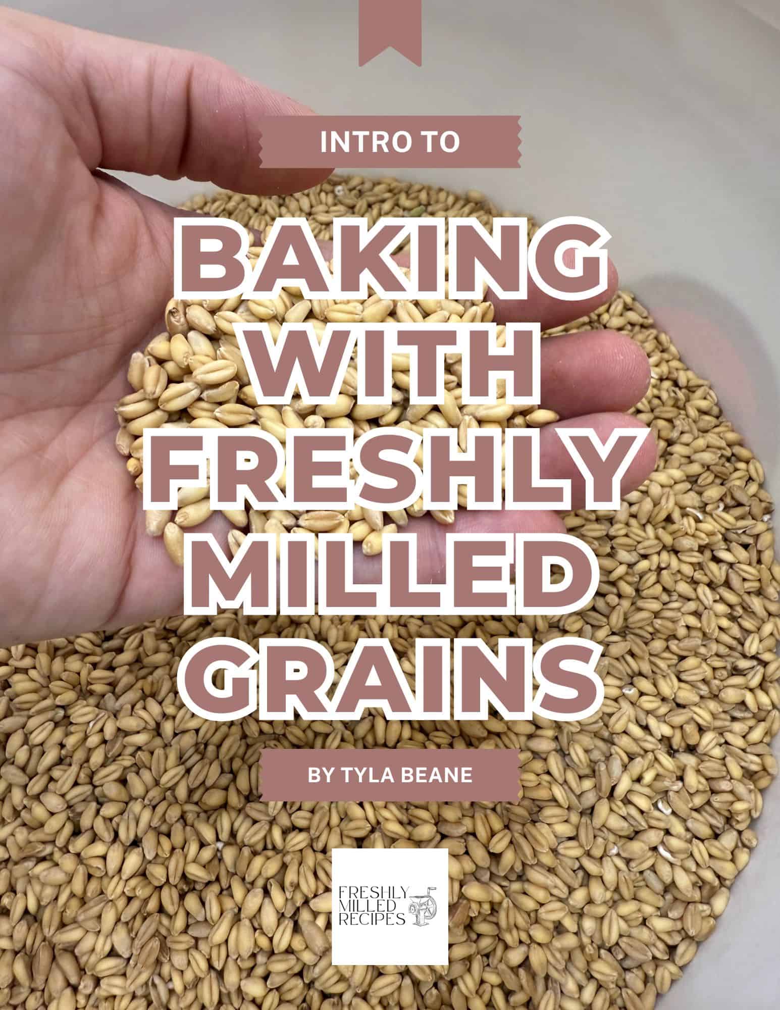 Intro to Baking with Freshly Milled Grains ebook Cover